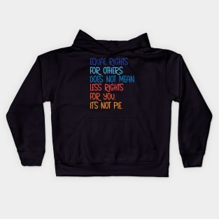 Equal rights for others does not mean less rights for you its not pie Kids Hoodie